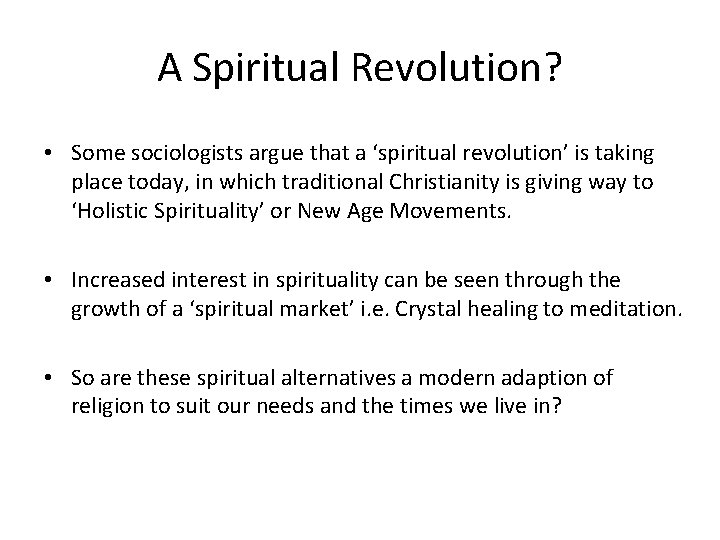 A Spiritual Revolution? • Some sociologists argue that a ‘spiritual revolution’ is taking place
