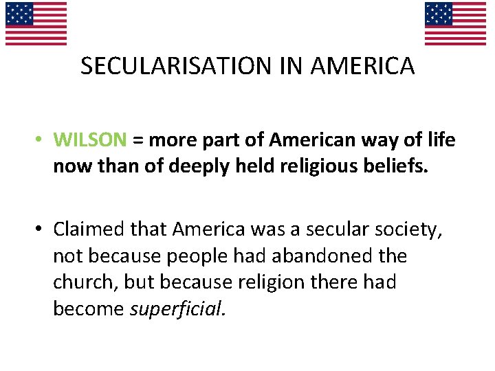 SECULARISATION IN AMERICA • WILSON = more part of American way of life now