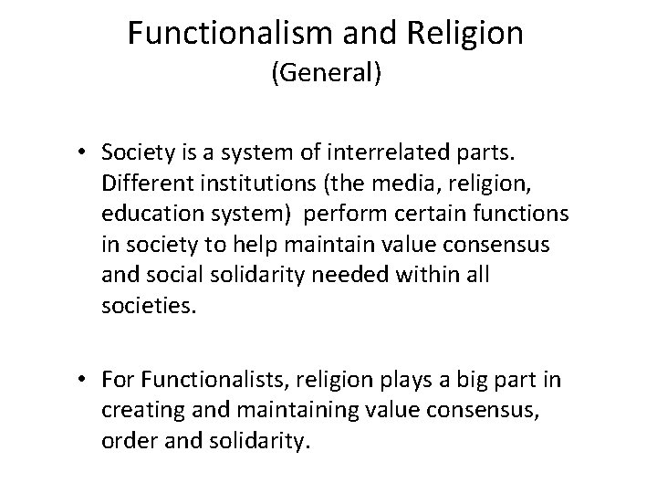 Functionalism and Religion (General) • Society is a system of interrelated parts. Different institutions