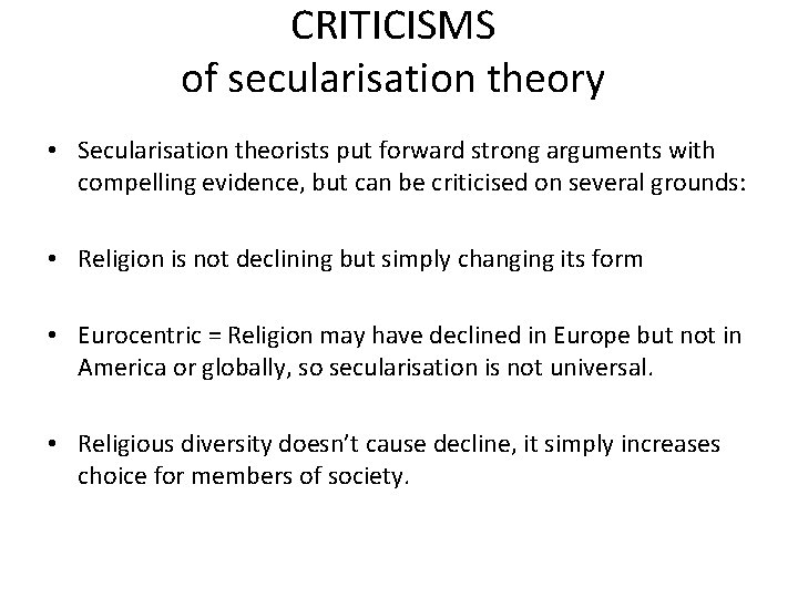 CRITICISMS of secularisation theory • Secularisation theorists put forward strong arguments with compelling evidence,