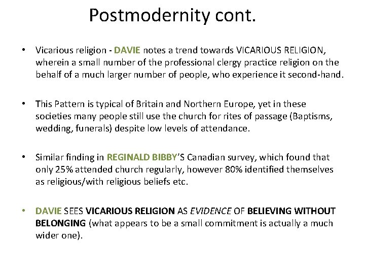 Postmodernity cont. • Vicarious religion - DAVIE notes a trend towards VICARIOUS RELIGION, wherein