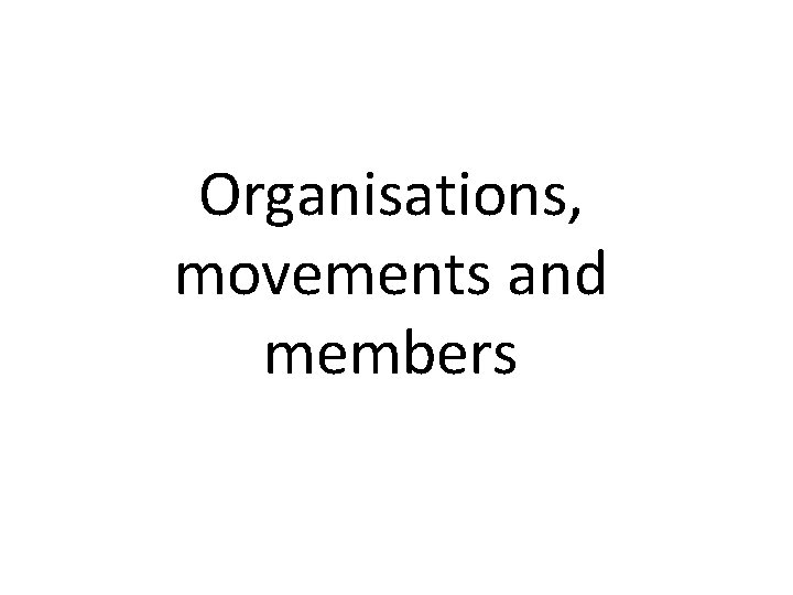 Organisations, movements and members 