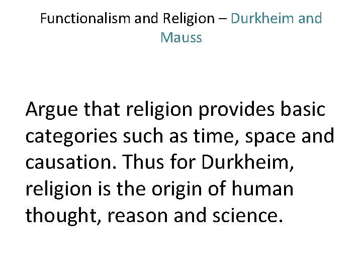Functionalism and Religion – Durkheim and Mauss Argue that religion provides basic categories such