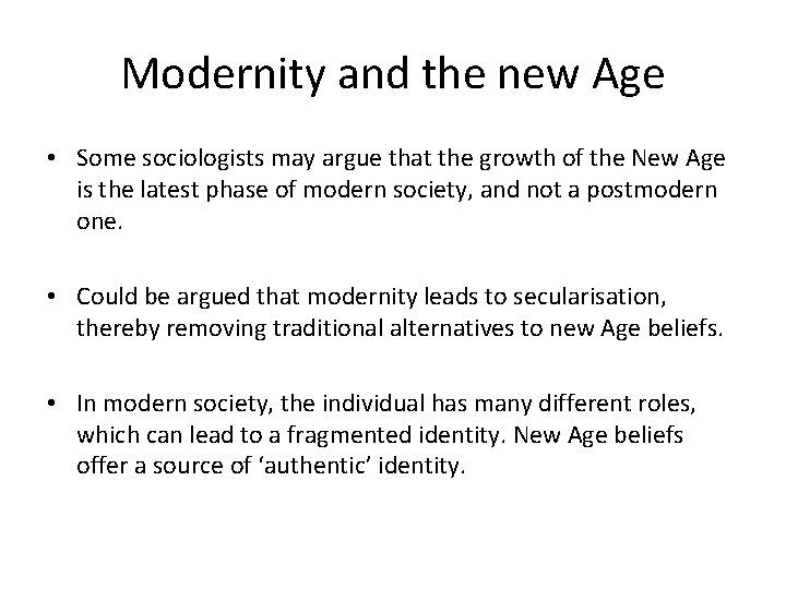 Modernity and the new Age • Some sociologists may argue that the growth of