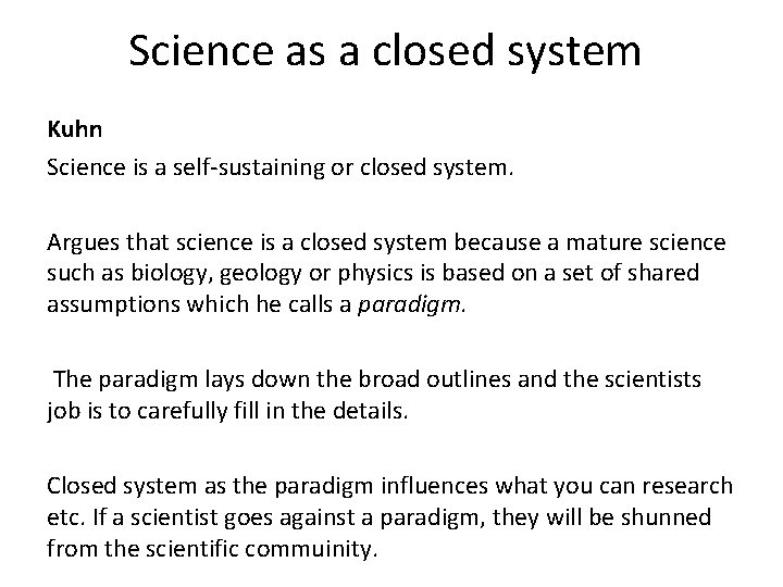 Science as a closed system Kuhn Science is a self-sustaining or closed system. Argues