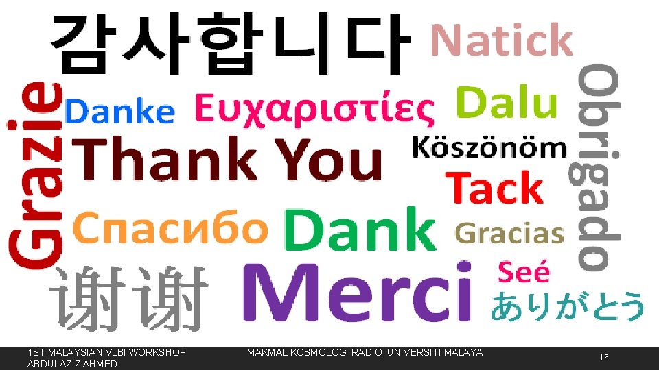 1 ST MALAYSIAN VLBI WORKSHOP ABDULAZIZ AHMED MAKMAL KOSMOLOGI RADIO, UNIVERSITI MALAYA 16 