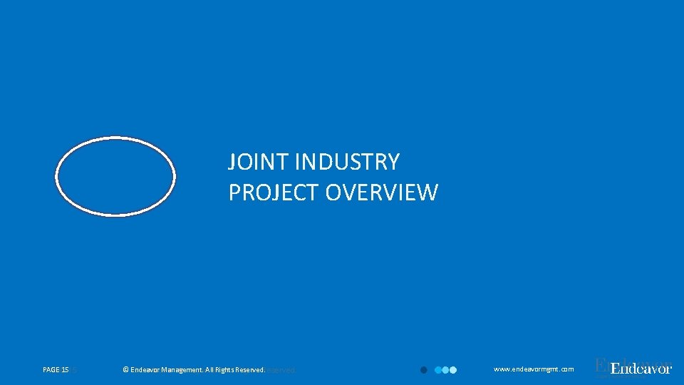 JOINT INDUSTRY PROJECT OVERVIEW PAGE 1515 PAGE © Endeavor Management. All Rights © Endeavor