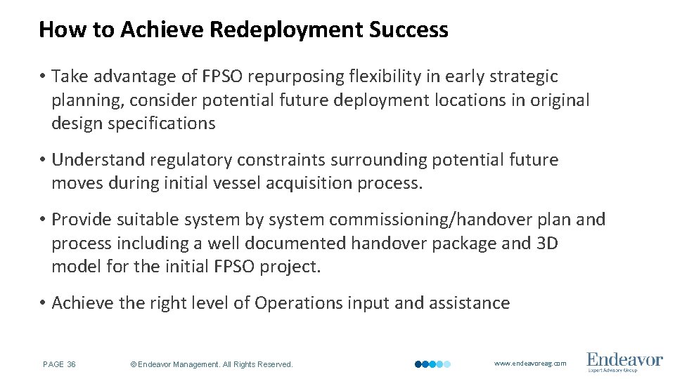 How to Achieve Redeployment Success • Take advantage of FPSO repurposing flexibility in early