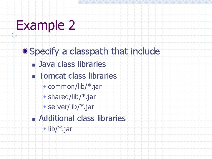 Example 2 Specify a classpath that include n n Java class libraries Tomcat class