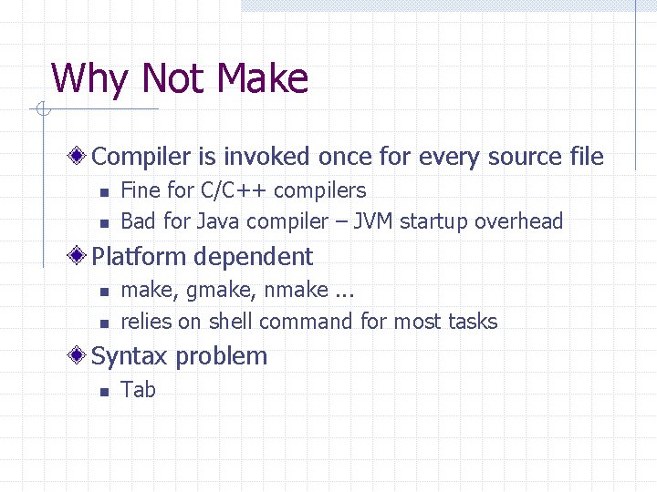 Why Not Make Compiler is invoked once for every source file n n Fine
