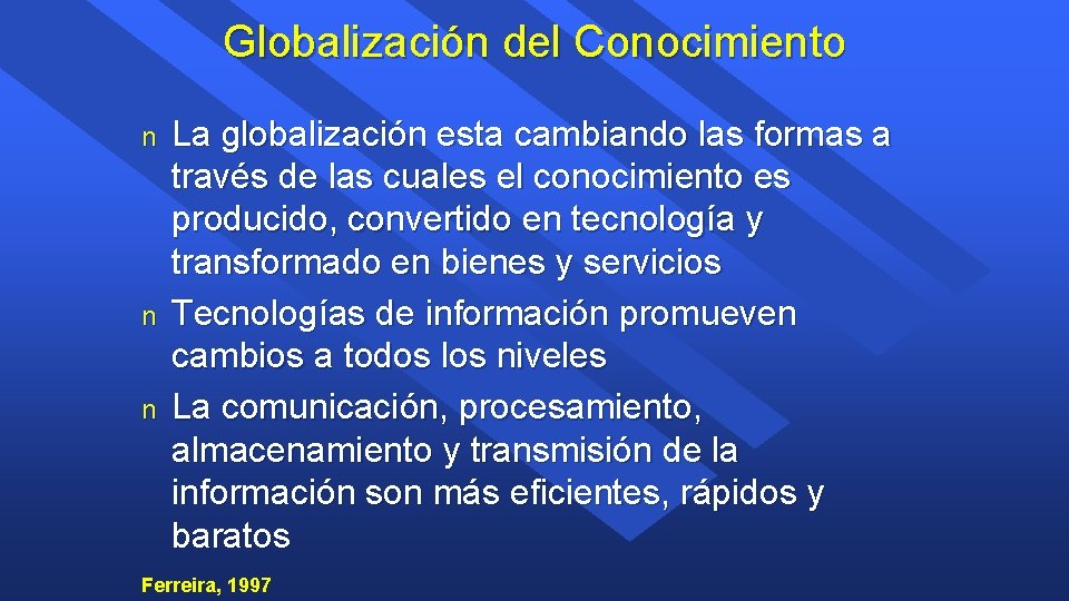 Globalización del Conocimiento n n n La globalización esta cambiando las formas a través