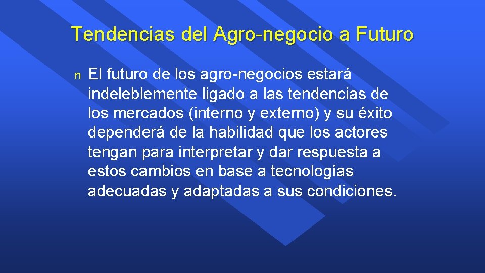 Tendencias del Agro-negocio a Futuro n El futuro de los agro-negocios estará indeleblemente ligado