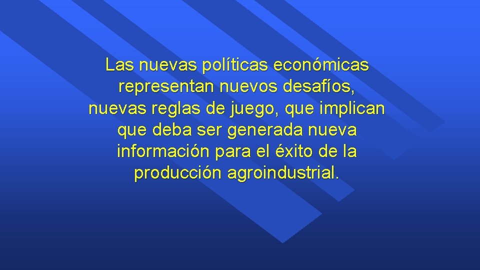 Las nuevas políticas económicas representan nuevos desafíos, nuevas reglas de juego, que implican que