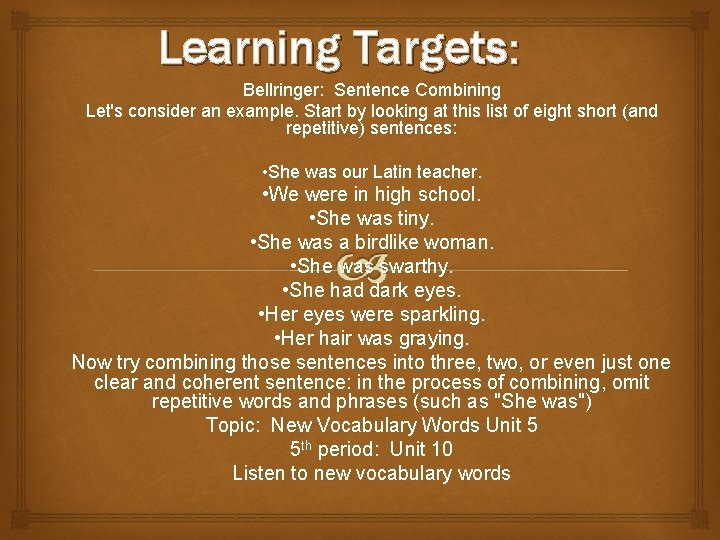 Learning Targets: Bellringer: Sentence Combining Let's consider an example. Start by looking at this