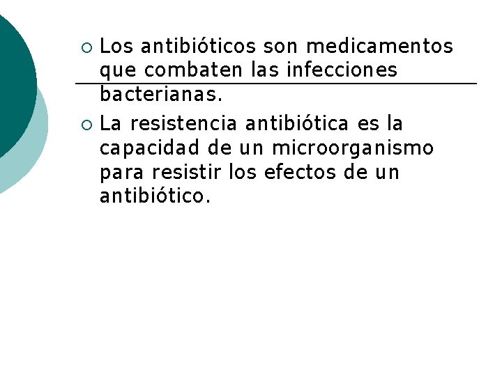 Los antibióticos son medicamentos que combaten las infecciones bacterianas. ¡ La resistencia antibiótica es