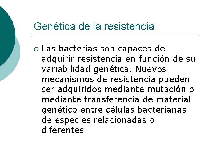 Genética de la resistencia ¡ Las bacterias son capaces de adquirir resistencia en función