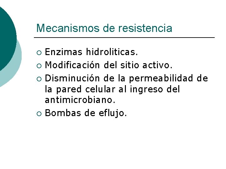 Mecanismos de resistencia Enzimas hidroliticas. ¡ Modificación del sitio activo. ¡ Disminución de la