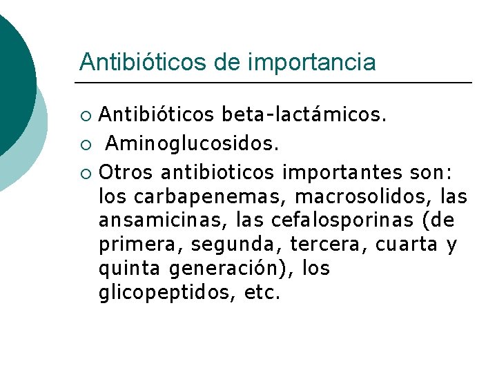 Antibióticos de importancia Antibióticos beta-lactámicos. ¡ Aminoglucosidos. ¡ Otros antibioticos importantes son: los carbapenemas,