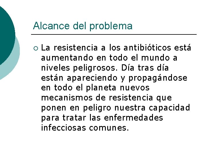 Alcance del problema ¡ La resistencia a los antibióticos está aumentando en todo el