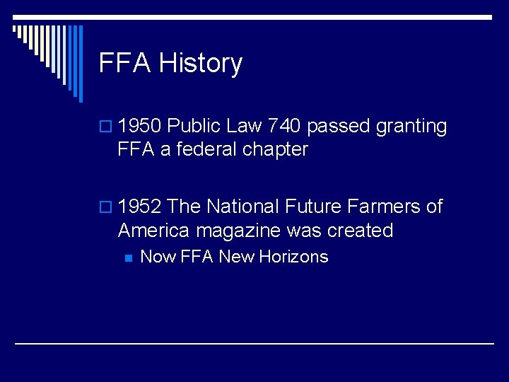FFA History o 1950 Public Law 740 passed granting FFA a federal chapter o