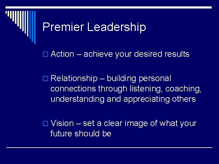 Premier Leadership o Action – achieve your desired results o Relationship – building personal