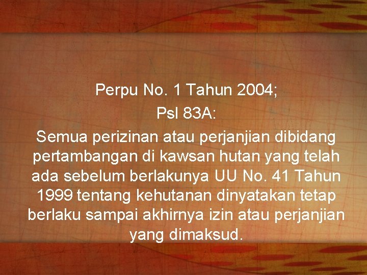 Perpu No. 1 Tahun 2004; Psl 83 A: Semua perizinan atau perjanjian dibidang pertambangan