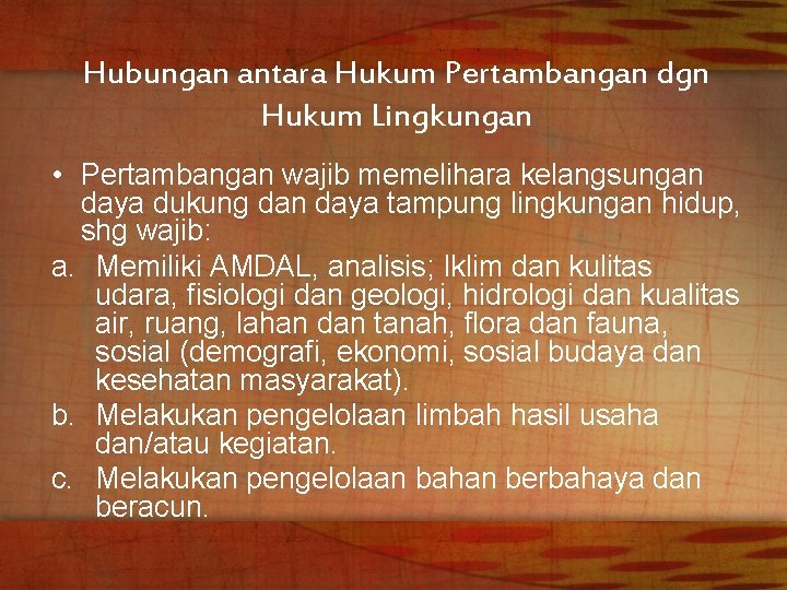 Hubungan antara Hukum Pertambangan dgn Hukum Lingkungan • Pertambangan wajib memelihara kelangsungan daya dukung