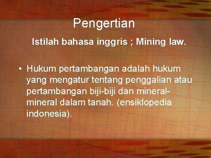 Pengertian Istilah bahasa inggris ; Mining law. • Hukum pertambangan adalah hukum yang mengatur