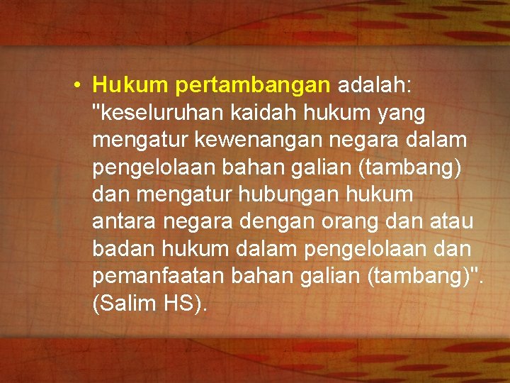  • Hukum pertambangan adalah: "keseluruhan kaidah hukum yang mengatur kewenangan negara dalam pengelolaan