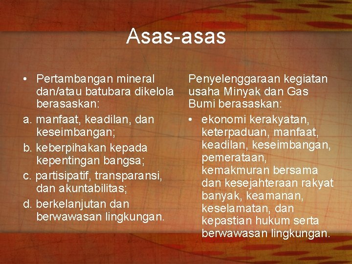 Asas-asas • Pertambangan mineral dan/atau batubara dikelola berasaskan: a. manfaat, keadilan, dan keseimbangan; b.