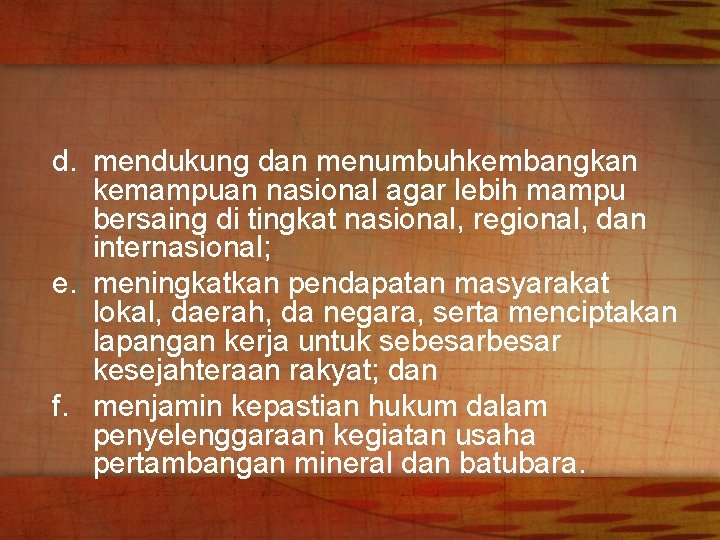 d. mendukung dan menumbuhkembangkan kemampuan nasional agar lebih mampu bersaing di tingkat nasional, regional,