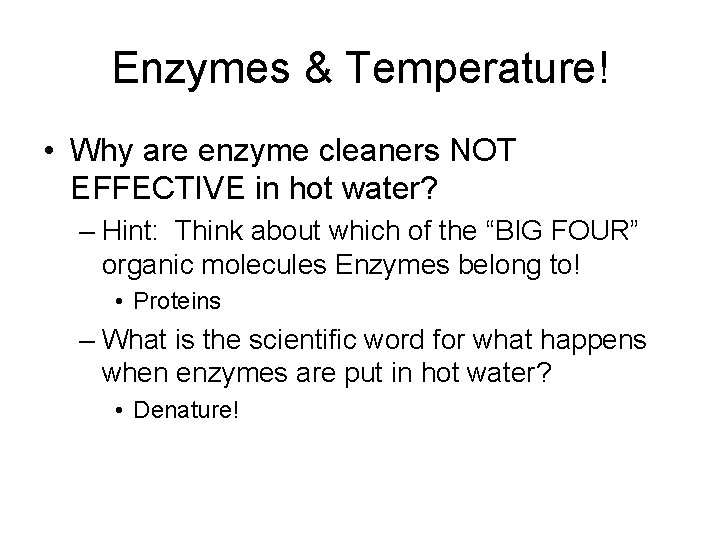 Enzymes & Temperature! • Why are enzyme cleaners NOT EFFECTIVE in hot water? –