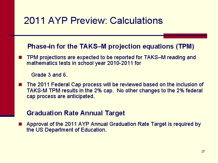 2011 AYP Preview: Calculations Phase-in for the TAKS–M projection equations (TPM) n TPM projections