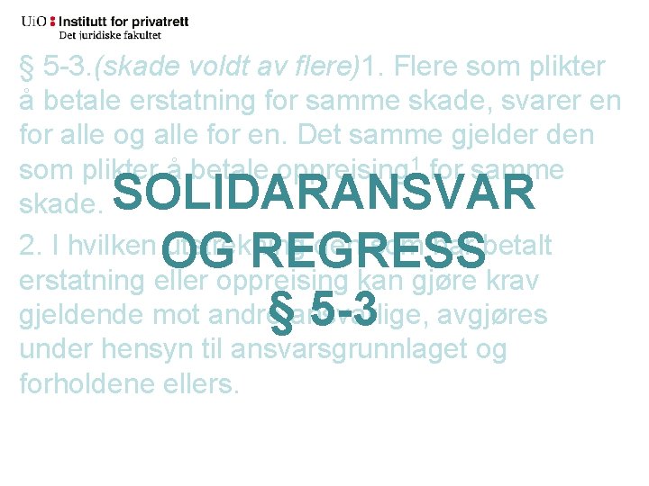 § 5 -3. (skade voldt av flere)1. Flere som plikter å betale erstatning for