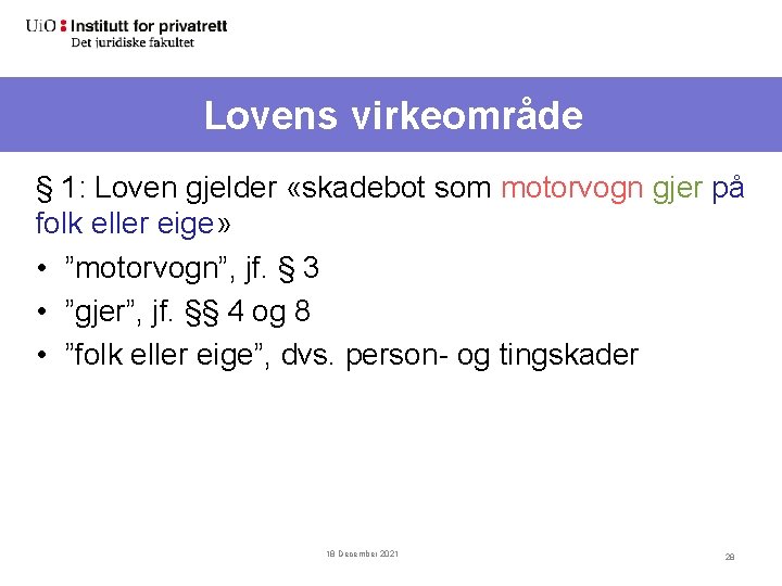 Lovens virkeområde § 1: Loven gjelder «skadebot som motorvogn gjer på folk eller eige»