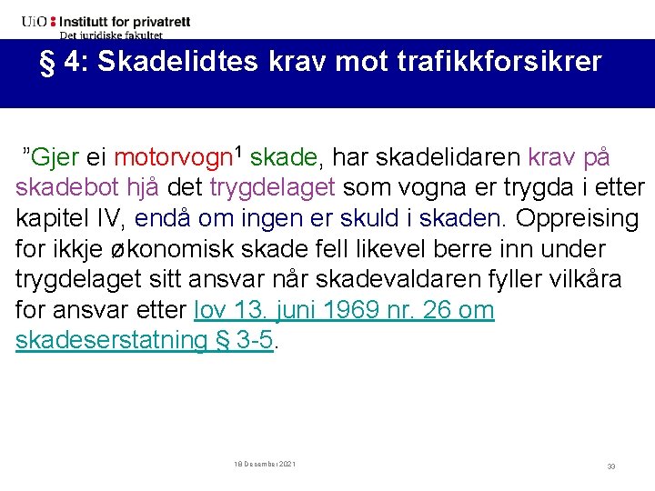 § 4: Skadelidtes krav mot trafikkforsikrer ”Gjer ei motorvogn 1 skade, har skadelidaren krav