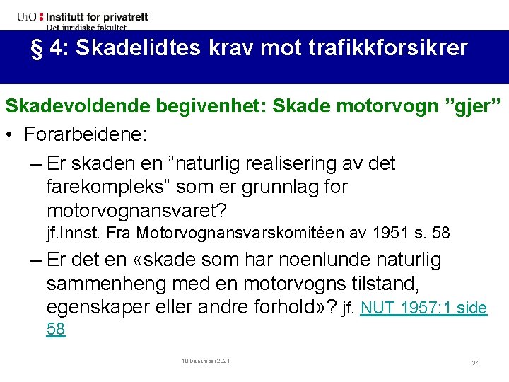 §§ 4: 4: Skadelidtes krav mot trafikkforsikrer (forts. ) Skadevoldende begivenhet: Skade motorvogn ”gjer”