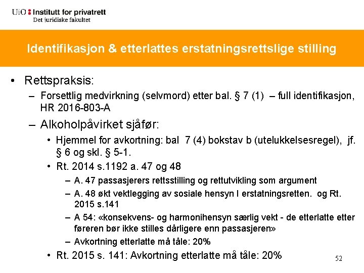 Identifikasjon & etterlattes erstatningsrettslige stilling • Rettspraksis: – Forsettlig medvirkning (selvmord) etter bal. §