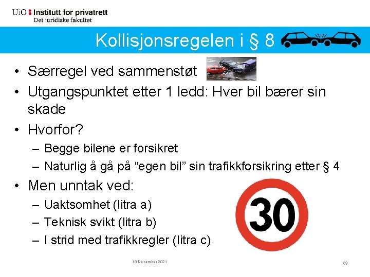 Kollisjonsregelen i § 8 • Særregel ved sammenstøt • Utgangspunktet etter 1 ledd: Hver