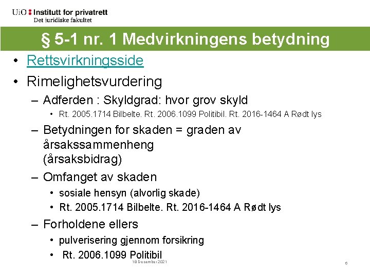 § 5 -1 nr. 1 Medvirkningens betydning • Rettsvirkningsside • Rimelighetsvurdering – Adferden :