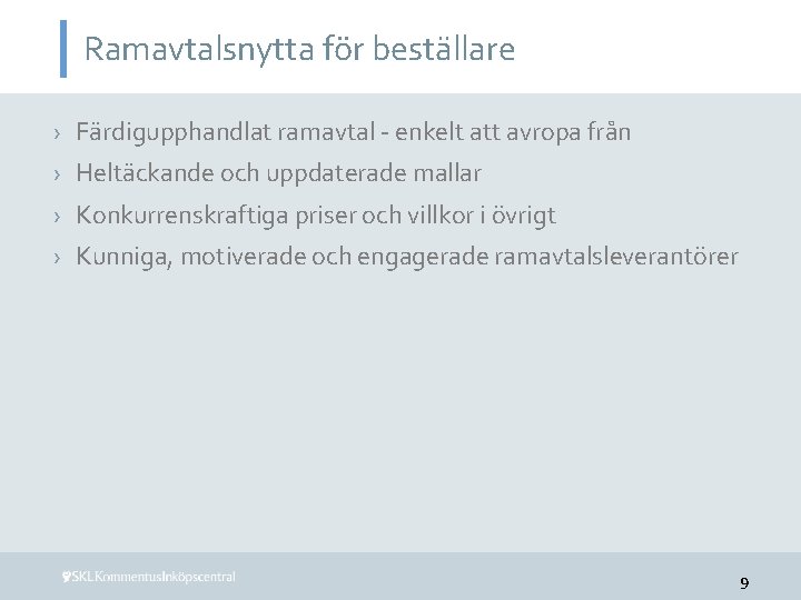 Ramavtalsnytta för beställare › Färdigupphandlat ramavtal - enkelt att avropa från › Heltäckande och