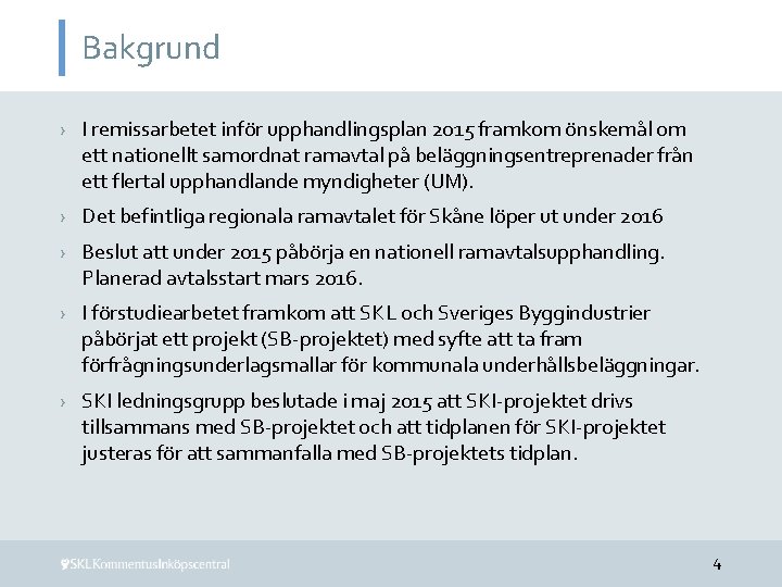 Bakgrund › I remissarbetet inför upphandlingsplan 2015 framkom önskemål om ett nationellt samordnat ramavtal