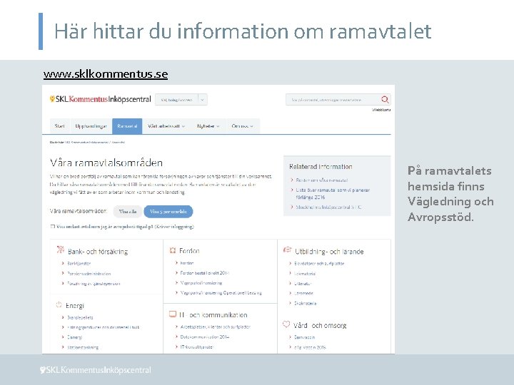 Här hittar du information om ramavtalet www. sklkommentus. se På ramavtalets hemsida finns Vägledning