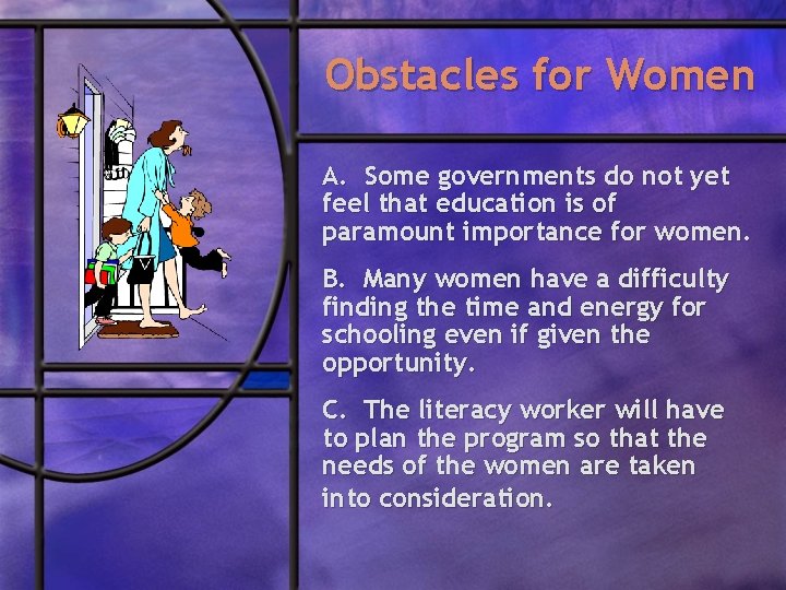 Obstacles for Women A. Some governments do not yet feel that education is of