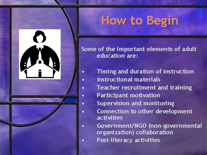 How to Begin Some of the important elements of adult education are: • •