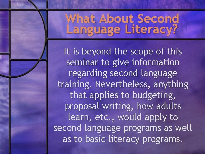 What About Second Language Literacy? It is beyond the scope of this seminar to