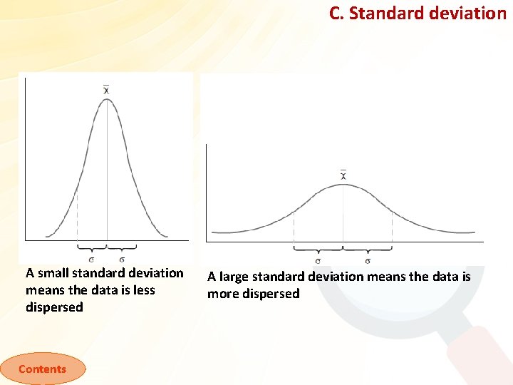 C. Standard deviation A small standard deviation means the data is less dispersed Contents