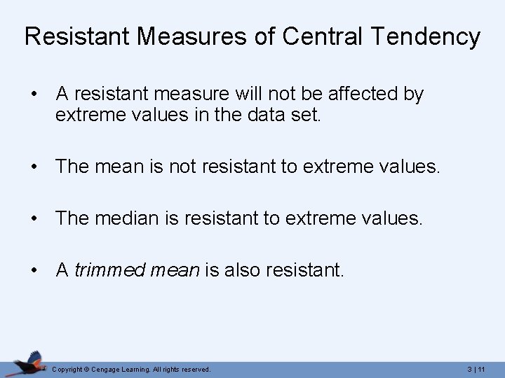 Resistant Measures of Central Tendency • A resistant measure will not be affected by