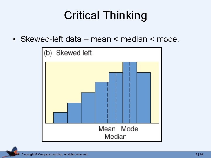 Critical Thinking • Skewed-left data – mean < median < mode. Copyright © Cengage