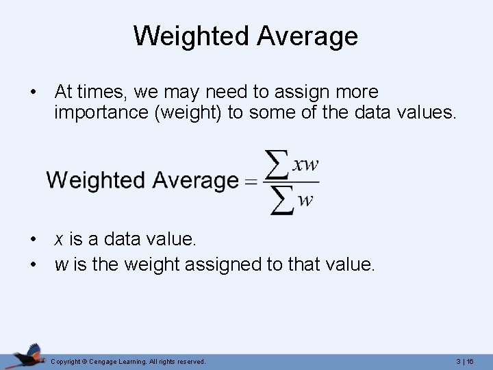 Weighted Average • At times, we may need to assign more importance (weight) to